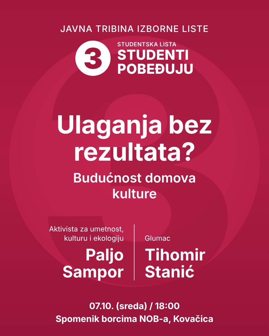 Plakat: Javna tribina izborne liste – Ulaganja bez rezultata? Budućnost domova kulture. Paljo Sampor i Tihomir Stanić, 07.10. (sreda) u 18:00, Spomenik borcima NOB-a, Kovačica